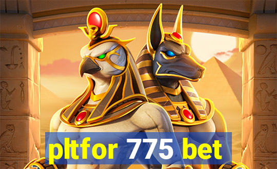 pltfor 775 bet